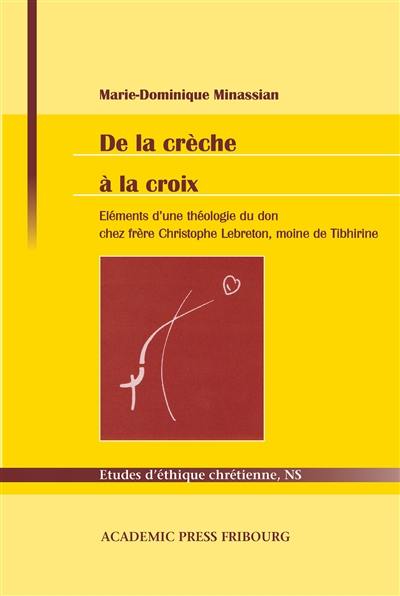 De la crèche à la croix : éléments d'une théologie du don chez frère Christophe Lebreton, moine de Tibhirine