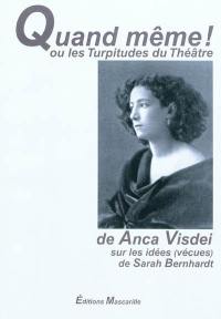 Quand-même ! : ou Les turpitudes du théâtre : une fantaisie dialoguée