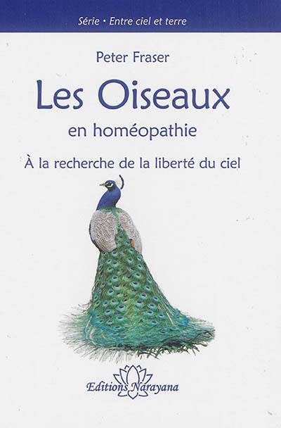 Entre ciel et terre. Vol. 1. Les oiseaux en homéopathie : à la recherche de la liberté du ciel