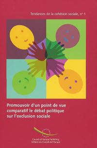 Promouvoir le débat sur les politiques de lutte contre l'exclusion sociale d'un point de vue comparatif. Promoting the policy debate on social cohesion from a comparative perspective