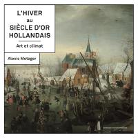 L'hiver au Siècle d'or hollandais : art et climat