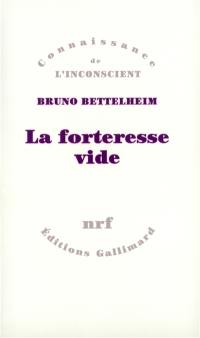 La forteresse vide : l'autisme infantile et la naissance du soi