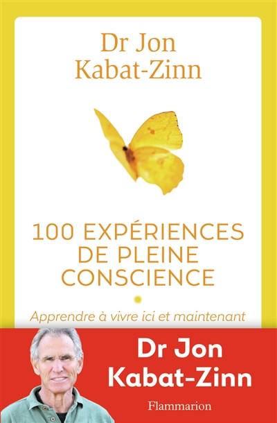 100 expériences de pleine conscience : apprendre à vivre ici et maintenant