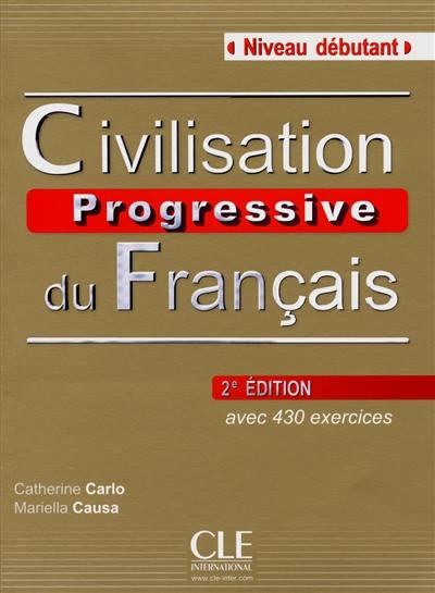 Civilisation progressive du français, niveau débutant : avec 430 activités