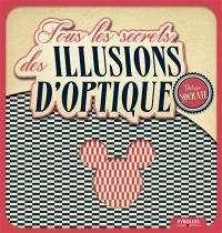 Tous les secrets des illusions d'optique