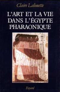 L'art et la vie dans l'Egypte pharaonique : peintures et sculptures