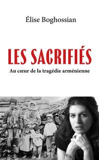 Les sacrifiés : au coeur de la tragédie arménienne