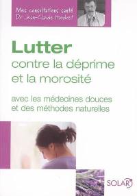 Lutter contre la déprime et la morosité : avec les médecines douces et des méthodes naturelles