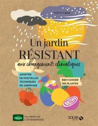 Un jardin résistant aux changements climatiques : adopter de nouvelles techniques de jardinage, bien choisir ses plantes