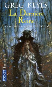 Les royaumes d'épines et d'os. Vol. 4. La dernière reine