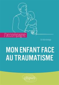 Mon enfant face au traumatisme