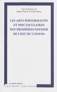 Les arts performatifs et spectaculaires des Premières Nations de l'est du Canada