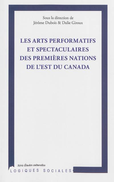 Les arts performatifs et spectaculaires des Premières Nations de l'est du Canada