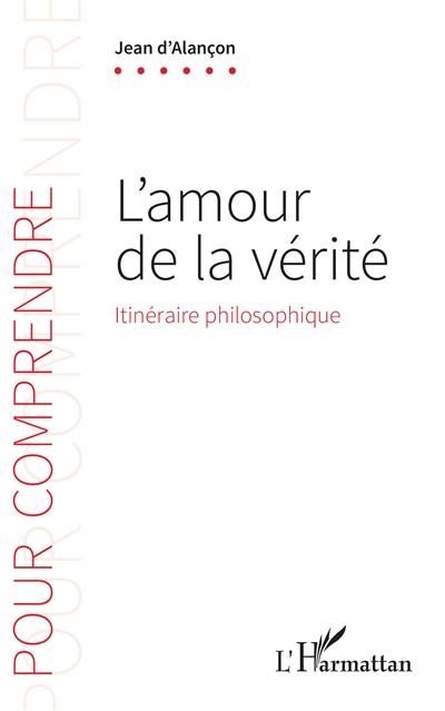 L'amour de la vérité : itinéraire philosophique