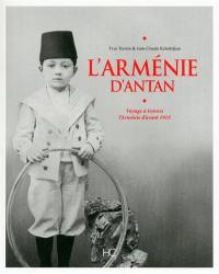 L'Arménie d'antan : voyage à travers l'Arménie d'avant 1915