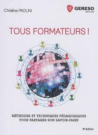 Tous formateurs ! : méthodes et techniques pédagogiques pour partager son savoir-faire