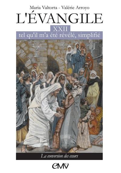 L'Evangile tel qu'il m'a été révélé, simplifié. Vol. 22. La conversion des coeurs