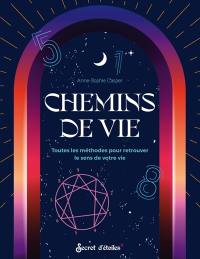 Chemins de vie : toutes les méthodes pour retrouver le sens de votre vie