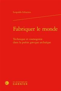 Fabriquer le monde : technique et cosmogonie dans la poésie grecque archaïque