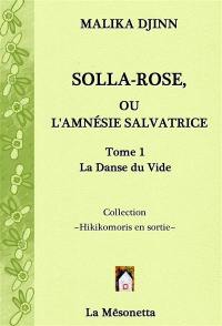 Solla-Rose ou L'amnésie salvatrice. Vol. 1. La danse du vide