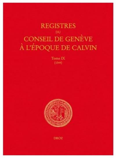 Registres du Conseil de Genève à l'époque de Calvin. Vol. 9. Du 1er janvier au 31 décembre 1544