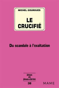 Le Crucifié : du scandale à l'exaltation