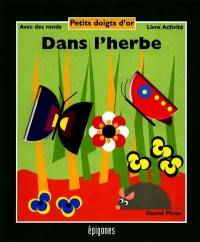 Dans l'herbe : avec des ronds, livre d'activité