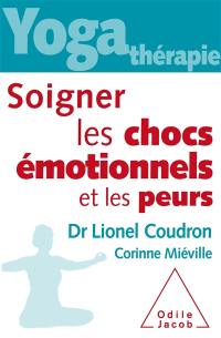 Yoga-thérapie : soigner les chocs émotionnels et les peurs