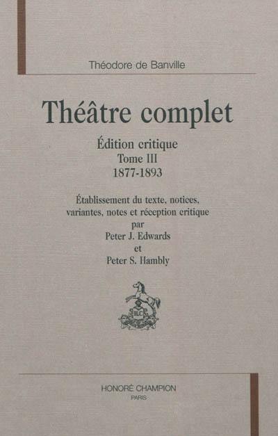 Théâtre complet : édition critique. Vol. 3. 1877-1893