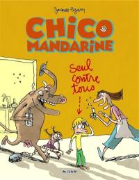 Chico mandarine. Vol. 1. Seul contre tous