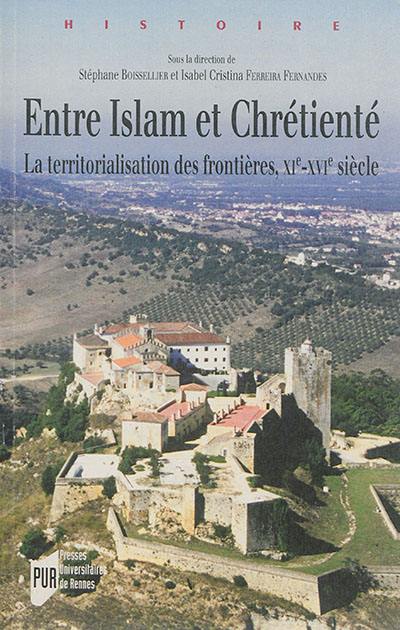 Entre islam et chrétienté : la territorialisation des frontières, XIe-XVIe siècle