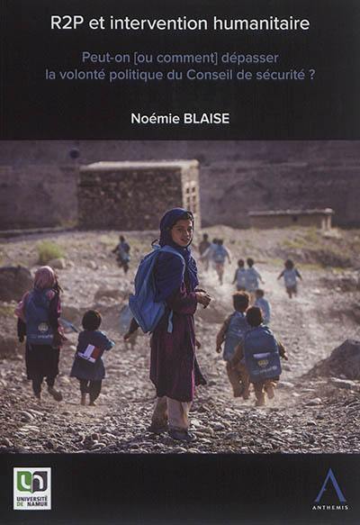 R2P et intervention humanitaire : peut-on (ou comment) dépasser la volonté du Conseil de sécurité ?