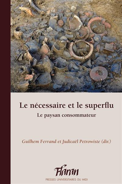 Le nécessaire et le superflu : le paysan consommateur : actes des XXXVIes Journées internationales d'histoire de l'abbaye de Flaran, 17 et 18 octobre 2014