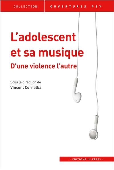 L'adolescent et sa musique : d'une violence à l'autre