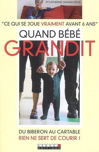 Quand bébé grandit : ce qui se joue vraiment avant 6 ans : du biberon au cartable, rien ne sert de courir !