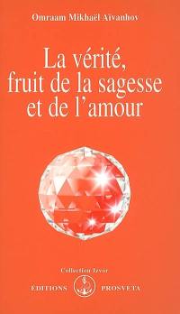 La vérité, fruit de la sagesse et de l'amour