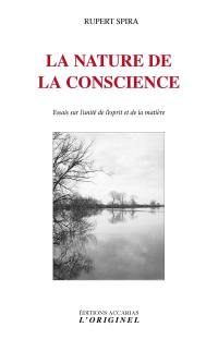 La nature de la conscience : essais sur l'unité de l'esprit et de la matière