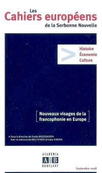 Cahiers européens de la Sorbonne nouvelle, n° 6. Nouveaux visages de la francophonie en Europe : histoire, économie, culture