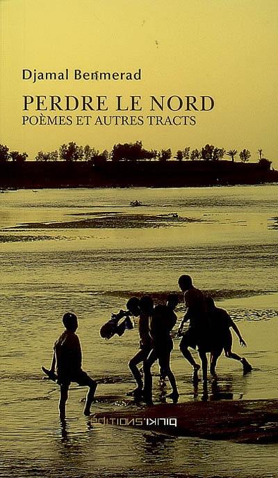 Perdre le nord : poèmes et autres tracts