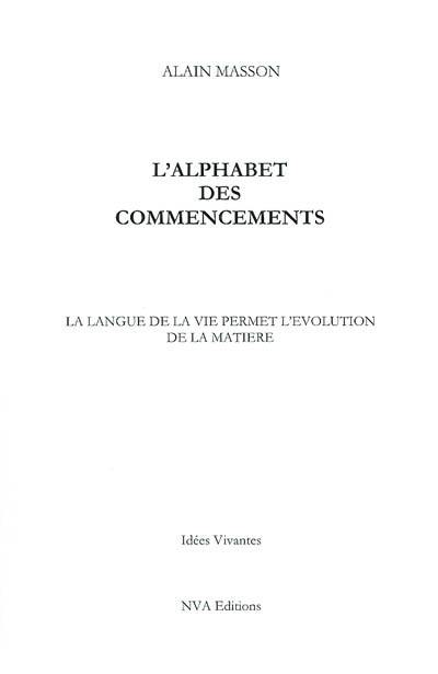 L'alphabet des commencements : la langue de la vie permet l'évolution de la matière