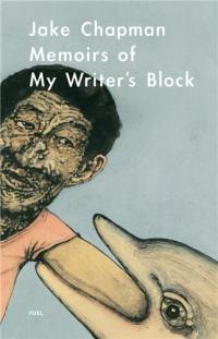 Jake Chapman Memoirs of my Writer’s Block