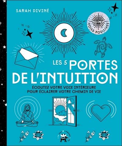 Les 5 portes de l'intuition : écoutez votre voix intérieure pour éclairer votre chemin de vie