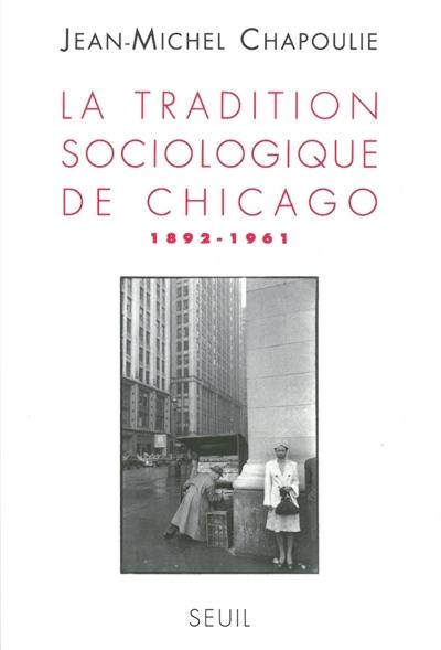 La tradition sociologique de Chicago : 1892-1961