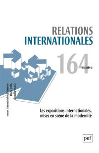 Relations internationales, n° 164. Les expositions internationales, mises en scène de la modernité