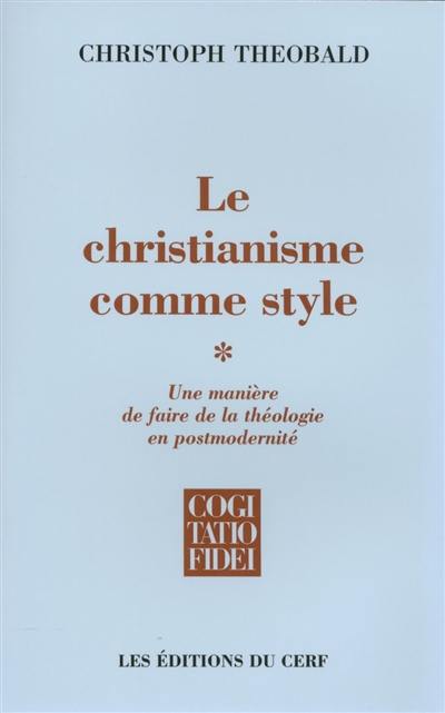 Le christianisme comme style : une manière de faire de la théologie en postmodernité. Vol. 1