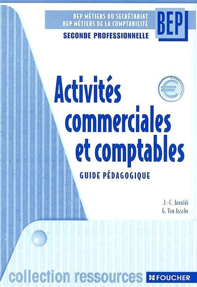 Activités commerciales et comptables, BEP métiers du secrétariat, BEP métiers de la comptabilité, seconde professionnelle : guide pédagogique