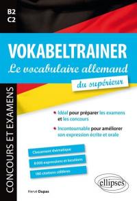 Vokabeltrainer, le vocabulaire allemand du supérieur, B2-C2 : concours et examens : classement thématique, 8.000 expressions et locutions, 180 citations célèbres