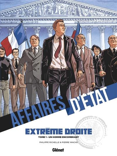 Affaires d'Etat. Extrême droite. Vol. 1. Un homme encombrant