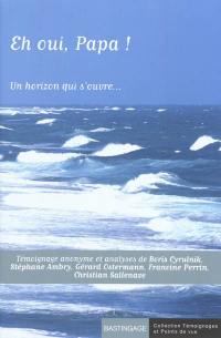 Eh oui, Papa ! : un horizon qui s'ouvre... : témoignage anonyme et analyses de Boris Cyrulnik, Stéphane Ambry, Gérard Ostermann, Francine Perrin, Christian Sallenave