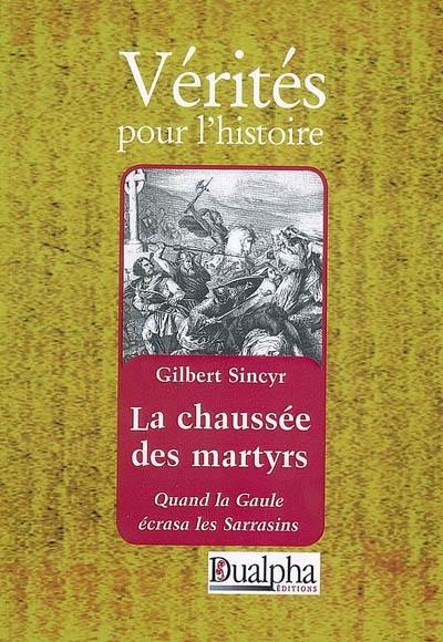 La chaussée des martyrs : quand la Gaule écrasa les Sarrasins